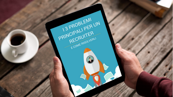 Nuovo e-book: i 3 problemi principali per un recruiter (e come risolverli)