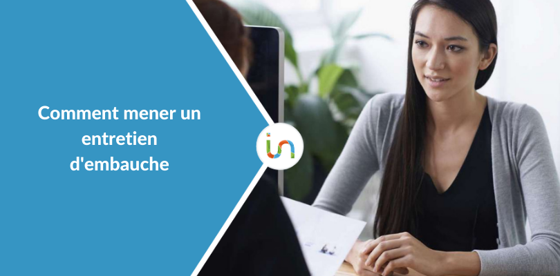 Comment mener un entretien d’embauche. Le guide pour les recruteurs