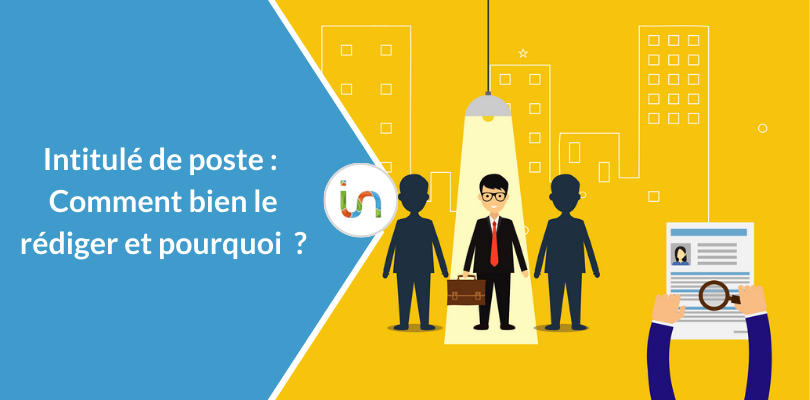 Intitulé de poste : Comment bien le rédiger et pourquoi?