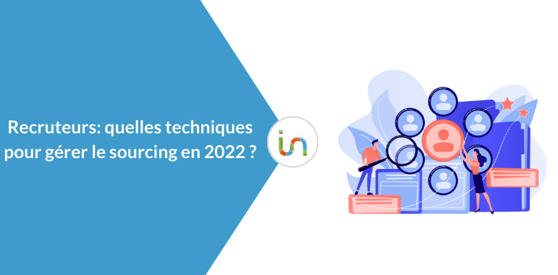 Recruteurs : quelles techniques pour gérer votre sourcing en 2022 ?