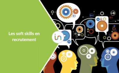 Les soft skills: Comment bien les évaluer lors d&rsquo;un entretien d’embauche ?