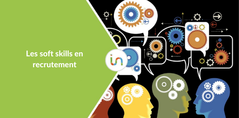 Les soft skills: Comment bien les évaluer lors d&rsquo;un entretien d’embauche ?