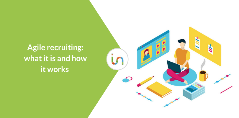 Agile Recruiting: what it is and how to introduce it in your company