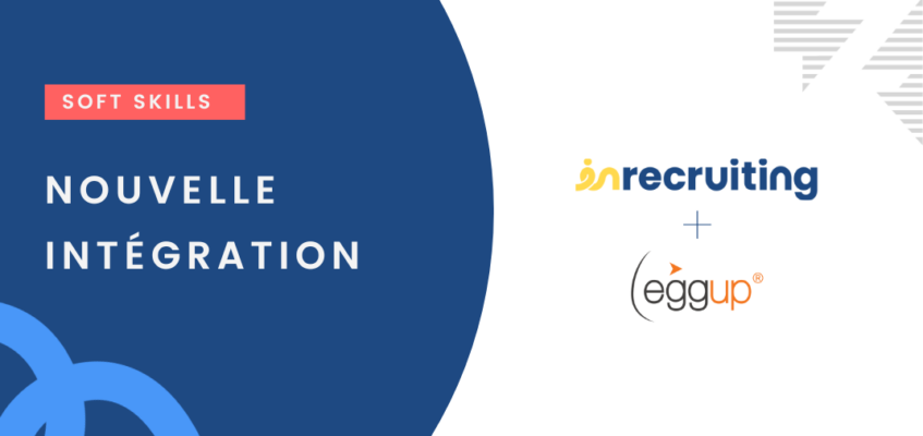 Nouvelle intégration : Avec Eggup, analysez les soft skills de vos candidats depuis Inrecruiting !