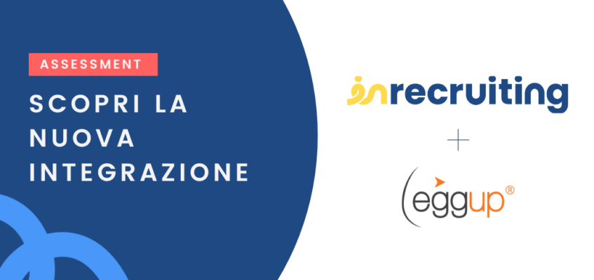 Inrecruiting ed Eggup: la nuova integrazione per l’assessment