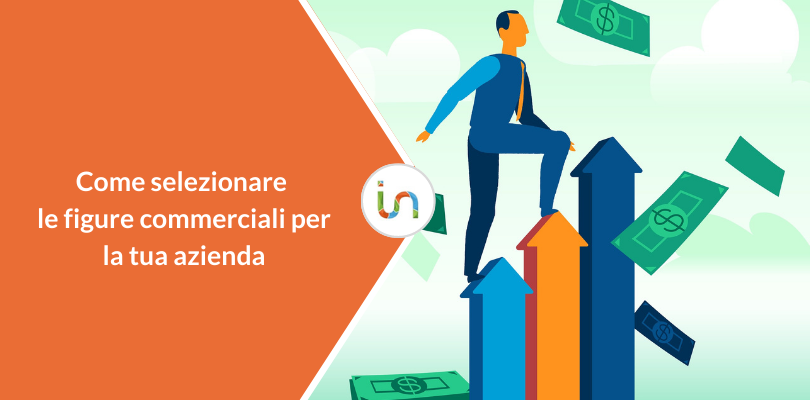 Come selezionare agenti, venditori e figure commerciali per la tua azienda
